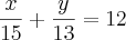 \frac{x}{15} + \frac{y}{13} = 12