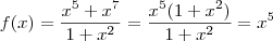 f(x) = \frac{x^5+x^7}{1+x^2} = \frac{x^5(1+x^2)}{1+x^2} = x^5