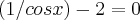 (1/cos x) - 2 = 0
