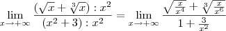 \lim_{x \to +\infty}\frac{\left(\sqrt{x}+\sqrt[3]{x}\right) : x^2}{\left({x}^{2}+ 3\right):x^2} = \lim_{x \to +\infty}\frac{\sqrt{\frac{x}{x^4}}+\sqrt[3]{\frac{x}{x^6}}}{1 + \frac{3}{x^2}}