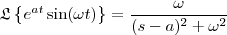 \mathfrak{L}\left \{ e^{at}\sin(\omega t) \right \} = \frac{\omega}{(s-a)^2+\omega^2}