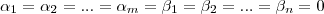 {\alpha}_{1} = {\alpha}_{2} = ... = {\alpha}_{m} = {\beta}_{1} = {\beta}_{2} = ... = {\beta}_{n} = 0