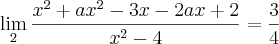 \lim_{2}\frac{{x}^{2}+a{x}^{2}-3x-2ax+2}{{x}^{2}-4}=\frac{3}{4} \lim_{2}\frac{{x}^{2}+a{x}^{2}-3x-2ax+2}{{x}^{2}-4}=\frac{3}{4}