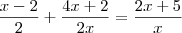 \frac{x-2}{2} + \frac{4x+2}{2x} = \frac{2x+5}{x} \frac{x-2}{2} + \frac{4x+2}{2x} = \frac{2x+5}{x}