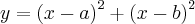 y={\left(x-a \right)}^{2}+{\left(x-b \right)}^{2} y={\left(x-a \right)}^{2}+{\left(x-b \right)}^{2}