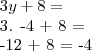 3y + 8 =
3. -4 + 8 =
-12 + 8 = -4 3y + 8 =
3. -4 + 8 =
-12 + 8 = -4