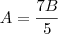 A=\frac{7B}{5} A=\frac{7B}{5}