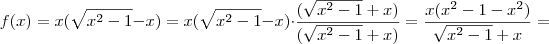 f(x) = x(\sqrt{x^2 -1} - x) = x(\sqrt{x^2 -1} -x) \cdot \frac{(\sqrt{x^2 -1} + x)}{(\sqrt{x^2 -1} +x)} = \frac{x(x^2 -1 -x^2)}{\sqrt{x^2 -1} +x} =