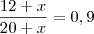 \frac{12+x}{20+x}=0,9
