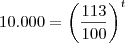 10.000 = \left(\frac{113}{100}\right)^t 10.000 = \left(\frac{113}{100}\right)^t