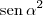 \textrm{sen}\, \alpha^2 \textrm{sen}\, \alpha^2