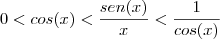 0<cos(x)<\frac{sen(x)}{x}<\frac{1}{cos(x)}