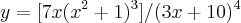 y=[7x({x}^{2}+1)^{3}]/(3x+10)^{4}