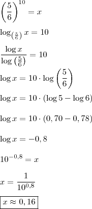 \\ \left ( \frac{5}{6} \right )^{10} = x \\\\ \log_{\left ( \frac{5}{6} \right )} x = 10 \\\\ \frac{\log x}{\log \left ( \frac{5}{6} \right )} = 10 \\\\ \log x = 10 \cdot \log \left ( \frac{5}{6} \right ) \\\\ \log x = 10 \cdot (\log 5 - \log 6) \\\\ \log x = 10 \cdot (0,70 - 0,78) \\\\ \log x = - 0,8 \\\\ 10^{- 0,8} = x \\\\ x = \frac{1}{10^{0,8}} \\\\ \boxed{x \approx 0,16} \\ \left ( \frac{5}{6} \right )^{10} = x \\\\ \log_{\left ( \frac{5}{6} \right )} x = 10 \\\\ \frac{\log x}{\log \left ( \frac{5}{6} \right )} = 10 \\\\ \log x = 10 \cdot \log \left ( \frac{5}{6} \right ) \\\\ \log x = 10 \cdot (\log 5 - \log 6) \\\\ \log x = 10 \cdot (0,70 - 0,78) \\\\ \log x = - 0,8 \\\\ 10^{- 0,8} = x \\\\ x = \frac{1}{10^{0,8}} \\\\ \boxed{x \approx 0,16}