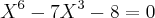 {X}^{6}-7{X}^{3}-8=0