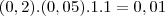 (0,2).(0,05).1.1=0,01 (0,2).(0,05).1.1=0,01