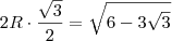2R \cdot \frac{\sqrt{3}}{2}= \sqrt{6-3\sqrt{3}} 2R \cdot \frac{\sqrt{3}}{2}= \sqrt{6-3\sqrt{3}}