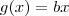 g(x) = bx