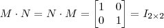 M \cdot N = N \cdot M = \begin{bmatrix} 1 & 0 \\ 0 & 1 \end{bmatrix} = I_{2 \times 2} M \cdot N = N \cdot M = \begin{bmatrix} 1 & 0 \\ 0 & 1 \end{bmatrix} = I_{2 \times 2}