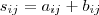 s_{ij} = a_{ij} + b_{ij} s_{ij} = a_{ij} + b_{ij}
