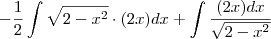 - \frac{1}{2}\int \sqrt{2-x^2} \cdot (2x)dx + \int \frac{(2x)dx}{\sqrt{2-x^2}} - \frac{1}{2}\int \sqrt{2-x^2} \cdot (2x)dx + \int \frac{(2x)dx}{\sqrt{2-x^2}}