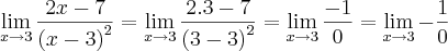 \lim_{x\rightarrow3}\frac{2x-7}{{(x-3)}^{2}}=\lim_{x\rightarrow3}\frac{2.3-7}{{(3-3)}^{2}}=\lim_{x\rightarrow3}\frac{-1}{0}=\lim_{x\rightarrow3}-\frac{1}{0}