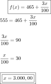 \boxed{f(x) = 465 + \frac{3x}{100}} \\\\ 555 = 465 + \frac{3x}{100} \\\\\\ \frac{3x}{100} = 90 \\\\\\ \frac{x}{100} = 30 \\\\\\ \boxed{\boxed{x = 3.000,00}}