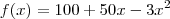 f(x) = 100+50x-3{x}^{2} f(x) = 100+50x-3{x}^{2}