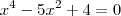 x^4-5x^2+4=0 x^4-5x^2+4=0