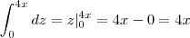 \int_{0}^{4x} dz = z|_0^{4x} = 4x-0 = 4x