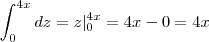 \int_{0}^{4x} dz = z|_0^{4x} = 4x-0 = 4x \int_{0}^{4x} dz = z|_0^{4x} = 4x-0 = 4x