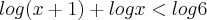 log (x+1) + log x < log 6 log (x+1) + log x < log 6
