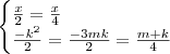 \begin{cases} \frac{x}{2} = \frac{x}{4} \\ \frac{-k^2}{2}=\frac{-3mk}{2} =\frac{m+k}{4}  \end{cases}