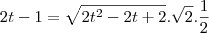 2t-1=\sqrt{2t^2-2t+2}.\sqrt2.\frac{1}{2} 2t-1=\sqrt{2t^2-2t+2}.\sqrt2.\frac{1}{2}