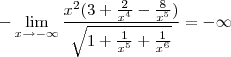 -\lim_{x\rightarrow -\infty} \frac{x^2(3+\frac{2}{x^4}-\frac{8}{x^5})}{\sqrt{1+\frac{1}{x^5}+\frac{1}{x^6}}}=-\infty