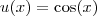 u(x) = \cos(x)