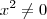 x^2\neq 0 x^2\neq 0