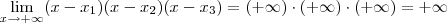 \lim_{x \to + \infty} (x - x_1)(x - x_2)(x - x_3) = (+\infty)\cdot (+\infty) \cdot (+\infty) = +\infty