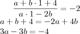 \dfrac{a+b\cdot1+4}{a\cdot1-2b}=-2\\
a+b+4=-2a+4b\\
3a-3b=-4
