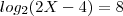 log_2(2X - 4) = 8