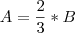 A=\frac{2}{3}*B A=\frac{2}{3}*B