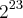 {2}^{23} {2}^{23}