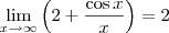 \lim_{x \to \infty} \left( 2 + \frac{\cos x}{x} \right) = 2