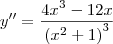 y^{\prime\prime} = \frac{4x^3 - 12x}{\left(x^2 + 1\right)^3}