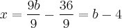 x = \frac{9b}{9} - \frac{36}{9} = b - 4