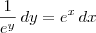 \frac{1}{e^y}\,dy = e^x\, dx