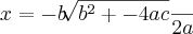 x= -b\sqrt[]{b{}^{2}+- 4ac}\frac{}{2a}