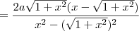 = \frac{2a \sqrt{1+x^2} (x - \sqrt{1+x^2})}{x^2 - (\sqrt{1+x^2})^2} = \frac{2a \sqrt{1+x^2} (x - \sqrt{1+x^2})}{x^2 - (\sqrt{1+x^2})^2}