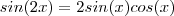 sin(2x)  = 2 sin(x) cos(x)