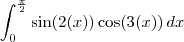 \int_0^{\frac{\pi}{2}} \sin(2(x)) \cos (3(x)) \, dx